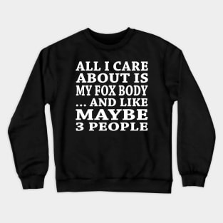 All  I Care About Is My Fox Body And Like Maybe 3 People Crewneck Sweatshirt